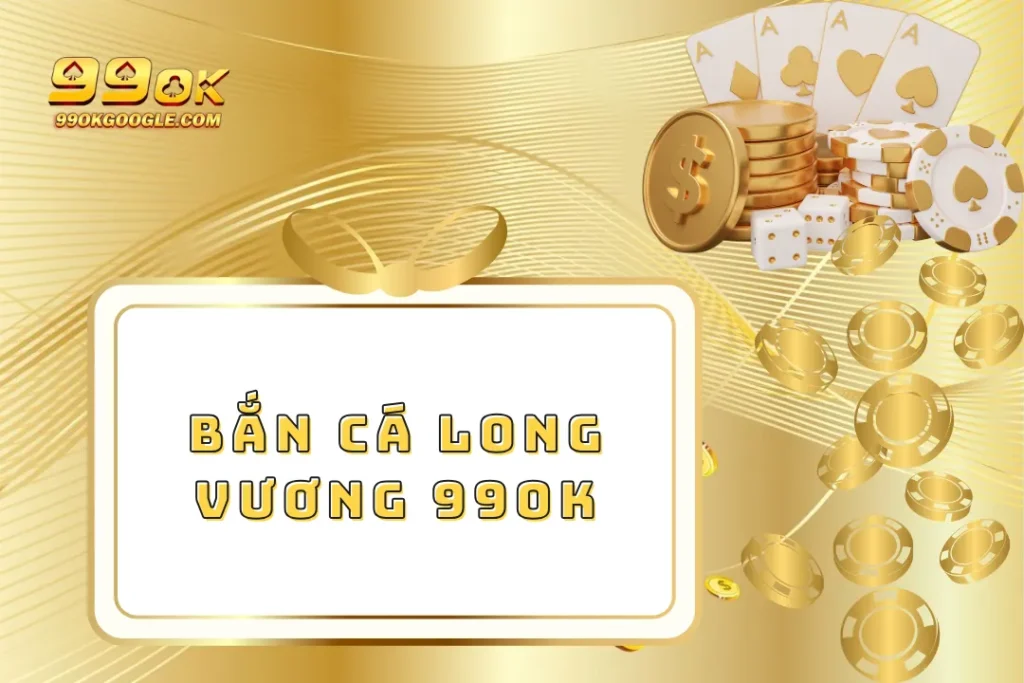 Bắn Cá Long Vương 99ok – Đứng Top Đầu Về Sự Kịch Tính 1 Bắn Cá Long Vương 99ok – Đứng Top Đầu Về Sự Kịch Tính